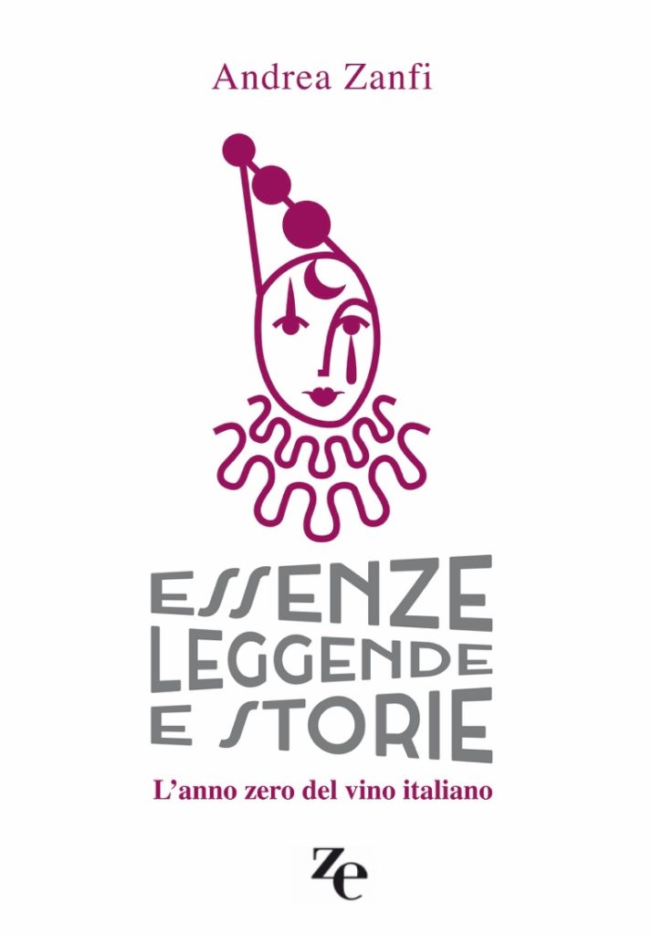 Essenze leggende e storie - L'anno zero del vino italiano, Andrea Zanfi (2020, Andrea Zanfi Editore)